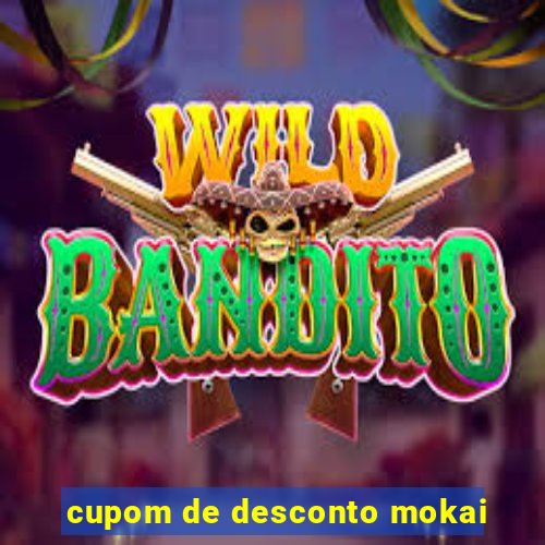 cupom de desconto mokai